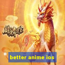 better anime ios